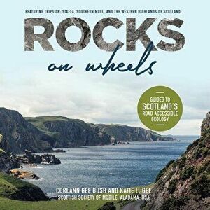 Rocks on Wheels: Guides to Scotland's Road Accessible Geology, Paperback - Corlann Gee Bush imagine