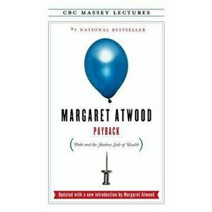 Payback: Debt and the Shadow Side of Wealth, Paperback - Margaret Atwood imagine