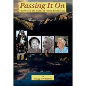 Passing It on: Voices from the Flathead Indian Reservation - Maggie Plummer imagine