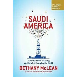Saudi America: The Truth about Fracking and How It's Changing the World, Paperback - Bethany McLean imagine