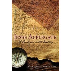 Jesse Applegate: A Dialog with Destiny, Paperback - Leta Lovelace Neiderheiser imagine