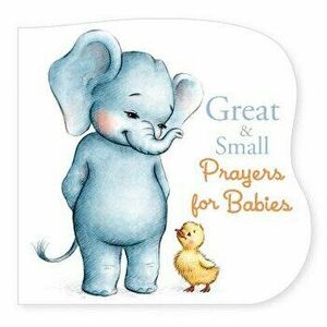 Great and Small Prayers for Babies - B&h Kids Editorial imagine