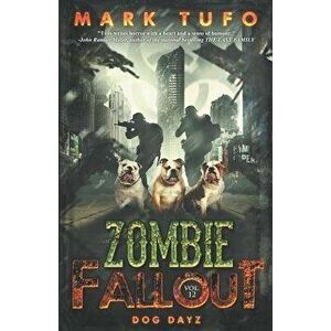 Zombie Fallout 12: Dog Dayz, Paperback - Mark Tufo imagine