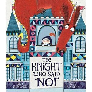 The Knight Who Said "no!, Hardcover - Lucy Rowland imagine