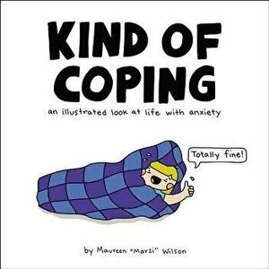 Kind of Coping: An Illustrated Look at Life with Anxiety, Hardcover - Maureen Marzi Wilson imagine