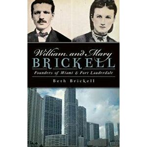 William and Mary Brickell: Founders of Miami & Fort Lauderdale, Hardcover - Beth Brickell imagine