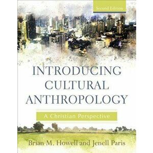 Introducing Cultural Anthropology: A Christian Perspective, Paperback - Brian M. Howell imagine