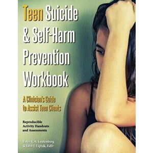 Teen Suicide & Self-Harm Prevention Workbook: A Clinician's Guide to Assist Teen Clients, Paperback - Ester R. a. Leutenberg imagine
