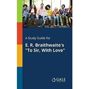 A Study Guide for E. R. Braithwaite's to Sir, with Love - Cengage Learning Gale imagine