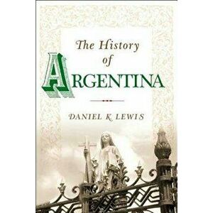 The History of Argentina, Paperback - Daniel K. Lewis imagine