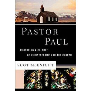 Pastor Paul: Nurturing a Culture of Christoformity in the Church, Hardcover - Scot McKnight imagine