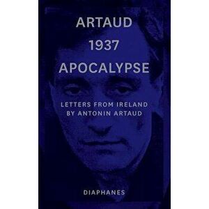Artaud 1937 Apocalypse: Letters from Ireland, Paperback - Antonin Artaud imagine