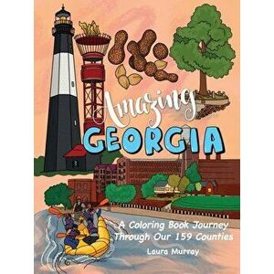 Amazing Georgia: A Coloring Book Journey Through Our 159 Counties, Paperback - Laura Murray imagine