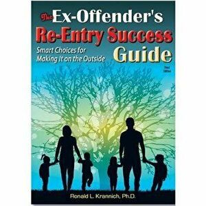 The Ex-Offender's Re-Entry Success Guide: Smart Choices for Making It on the Outside, Paperback - Ronald Louis Krannich imagine