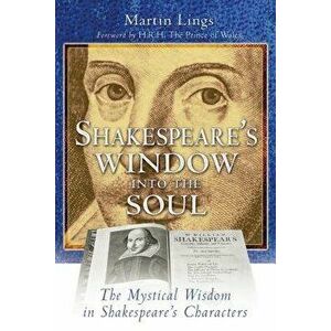 Shakespeare's Window Into the Soul: The Mystical Wisdom in Shakespeare's Characters, Paperback - Martin Lings imagine