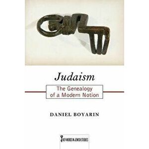 Judaism: The Genealogy of a Modern Notion, Paperback - Daniel Boyarin imagine