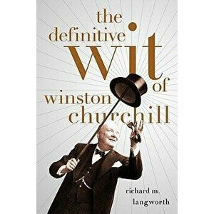 The Definitive Wit of Winston Churchill, Hardcover - Richard Langworth imagine