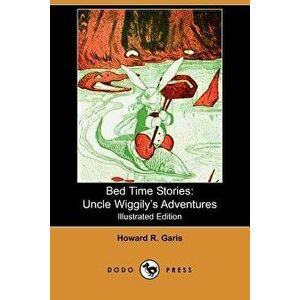 Bed Time Stories: Uncle Wiggily's Adventures (Illustrated Edition) (Dodo Press), Paperback - Howard R. Garis imagine