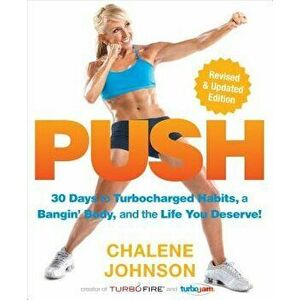 Push: 30 Days to Turbocharged Habits, a Bangin' Body, and the Life You Deserve!, Paperback - Chalene Johnson imagine