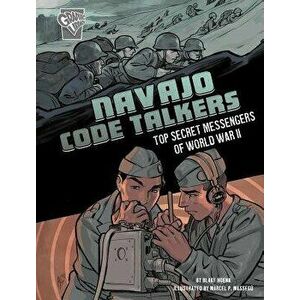 Navajo Code Talkers: Top Secret Messengers of World War II, Paperback - Blake Hoena imagine