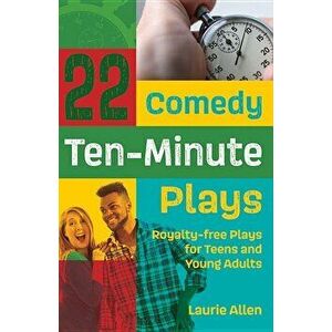 22 Comedy Ten-Minute Plays: Royalty-Free Plays for Teens and Young Adults - Laurie Allen imagine