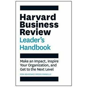 The Harvard Business Review Leader's Handbook: Make an Impact, Inspire Your Organization, and Get to the Next Level, Paperback - Ron Ashkenas imagine