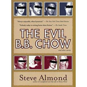 The Evil B.B. Chow and Other Stories, Paperback - Steve Almond imagine