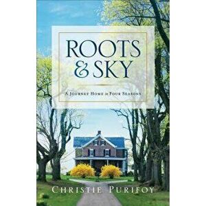 Roots and Sky, Paperback - Christie Purifoy imagine