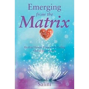 Emerging from the Matrix: Healing Human Trauma and Ending Global Enslavement - Salini imagine