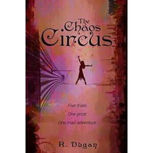 The Chaos Circus, Paperback - Renee Dugan imagine