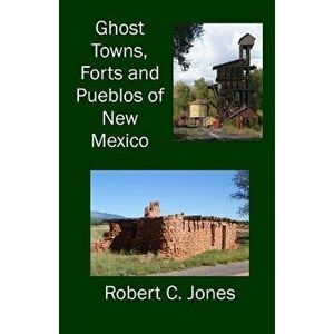 Ghost Towns, Forts and Pueblos of New Mexico, Paperback - Robert C. Jones imagine