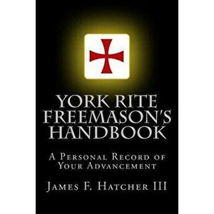 York Rite Freemason's Handbook, Paperback - James F. Hatcher III imagine