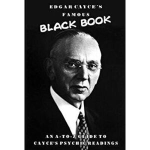 Edgar Cayce's Famous Black Book: An A-Z Guide to Cayce's Psychic Readings, Paperback - Robert Brown imagine