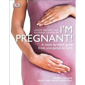 I'm Pregnant!: A Week-By-Week Guide from Conception to Birth, Paperback - Lesley Regan imagine