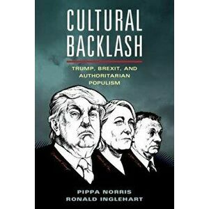 Cultural Backlash: Trump, Brexit, and Authoritarian Populism, Paperback - Pippa Norris imagine