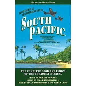 South Pacific: The Complete Book and Lyrics of the Broadway Musical, Paperback - Richard Rodgers imagine