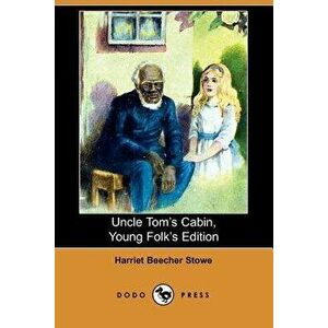 Uncle Tom's Cabin, Young Folks' Edition (Illustrated Edition) (Dodo Press), Paperback - Harriet Beecher Stowe imagine