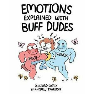 Emotions Explained with Buff Dudes: Owlturd Comix, Paperback - Andrew Tsyaston imagine