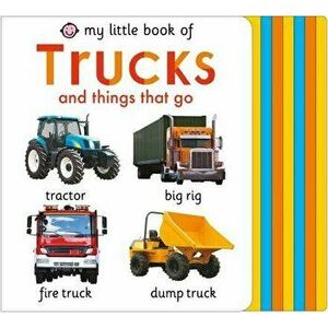 My Little Book of Trucks and Things That Go - Roger Priddy imagine