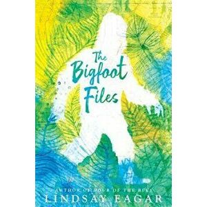 The Bigfoot Files, Hardcover - Lindsay Eagar imagine