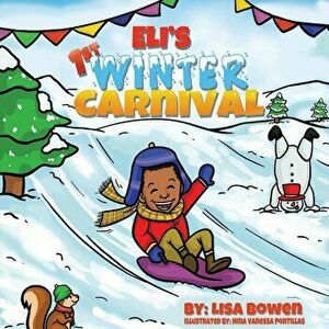 Eli's 1st Winter Carnival, Paperback - Lisa Bowen imagine