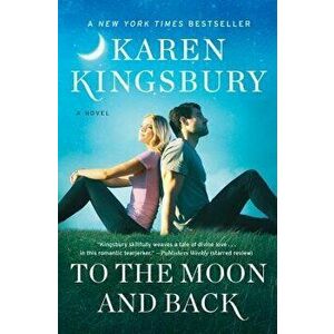 To the Moon and Back, Paperback - Karen Kingsbury imagine