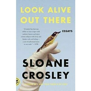 Look Alive Out There: Essays, Paperback - Sloane Crosley imagine