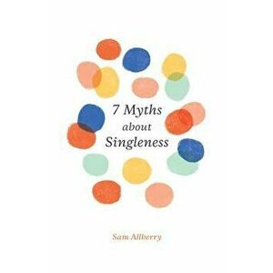 7 Myths about Singleness - Sam Allberry imagine