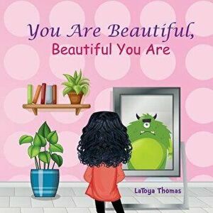 You Are Beautiful, Beautiful You Are, Paperback - Latoya D. Thomas imagine