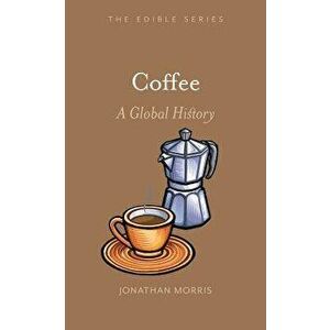 Coffee: A Global History, Hardcover - Jonathan Morris imagine