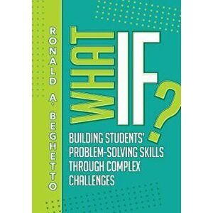 What If? Building Students' Problem-Solving Skills Through Complex Challenges: Building Students' Problem-Solving Skills Through Complex Challenges, P imagine