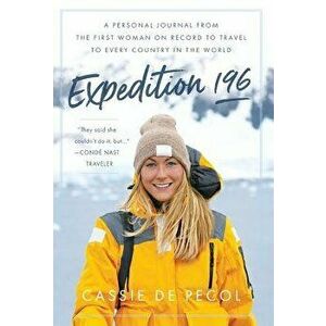 Expedition 196: A Personal Journal from the First Woman on Record to Travel to Every Country in the World, Hardcover - Cassie de Pecol imagine