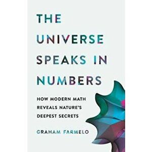 The Universe Speaks in Numbers: How Modern Math Reveals Nature's Deepest Secrets, Hardcover - Graham Farmelo imagine