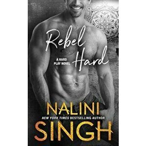 Rebel Hard, Paperback - Nalini Singh imagine